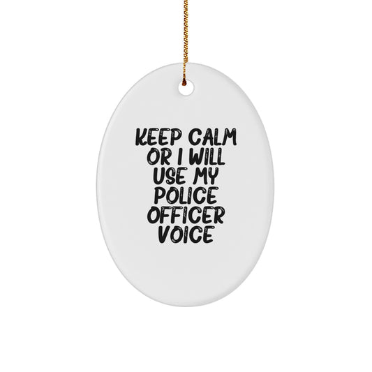 Funny Police Officer Oval Ornament Gift for Men - Gifts from Friends - Keep Calm or I Will Use My Police Officer Voice - Christmas Unique Ornaments - Image 1