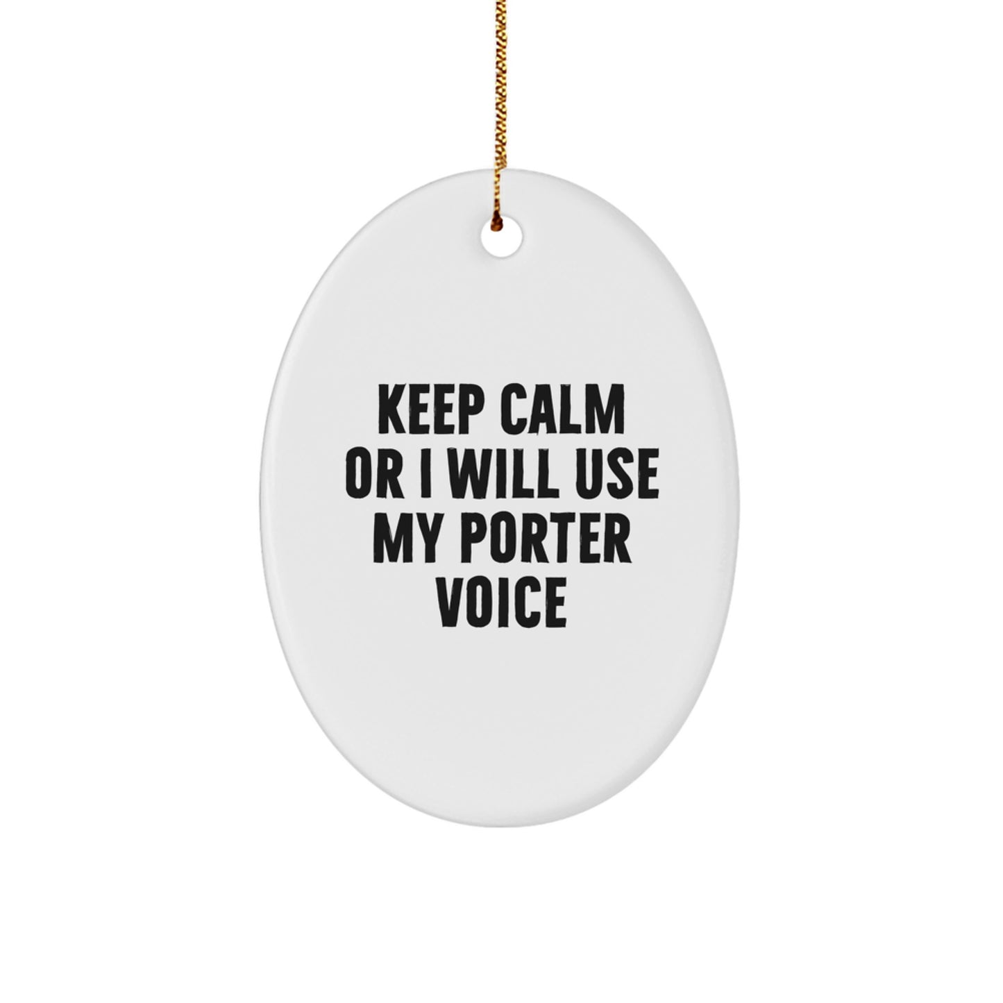 Funny Porter Gifts Oval Ornament for Men Women Friends Family - Keep Calm Or I Will Use My Porter Voice - Image 1