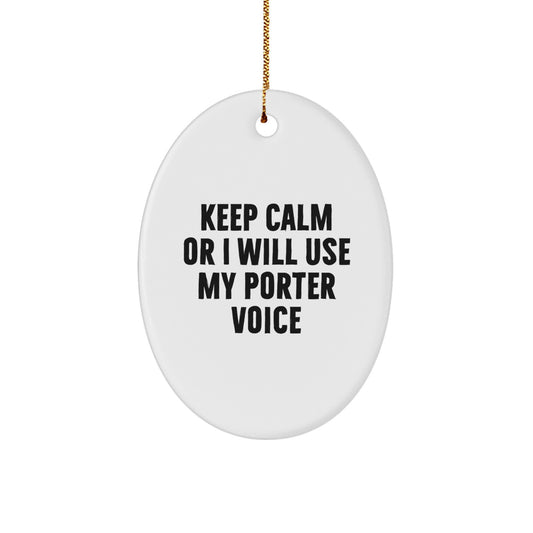 Funny Porter Gifts Oval Ornament for Men Women Friends Family - Keep Calm Or I Will Use My Porter Voice - Image 1