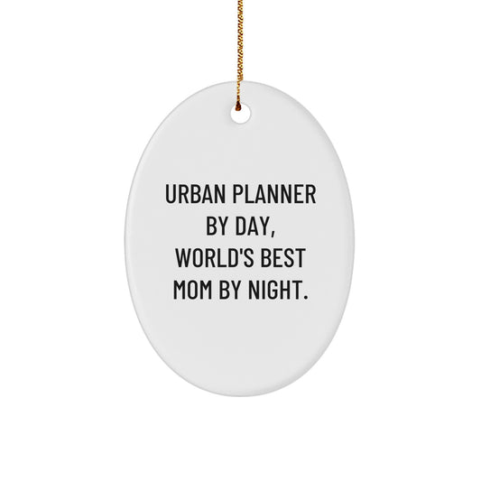 Urban Planner Gifts from Mom - Oval Ornament, White, 'Urban Planner By Day, World's Best Mom By Night.' - Christmas Unique Gifts for Urban Planner - Image 1