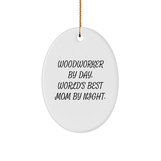 Gifts from Woodworker Friends, Oval Ornament, Funny Quote Christmas Unique Gifts for Woodworker Moms - Image 1