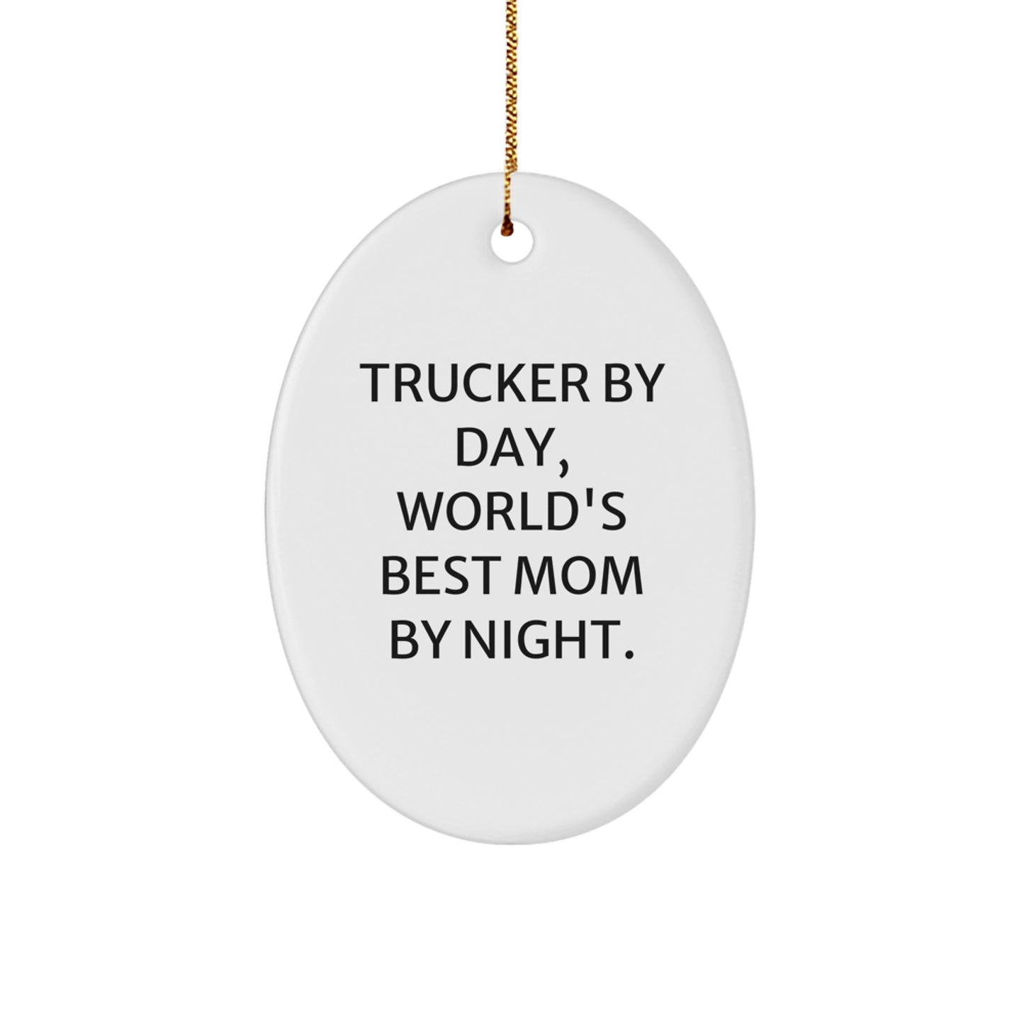 Trucker Oval Ornament, Funny Quote, Gifts from Mom to Trucker, World's Best Mom By Night. - Image 1