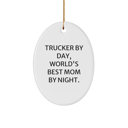 Trucker Oval Ornament, Funny Quote, Gifts from Mom to Trucker, World's Best Mom By Night. - Image 1