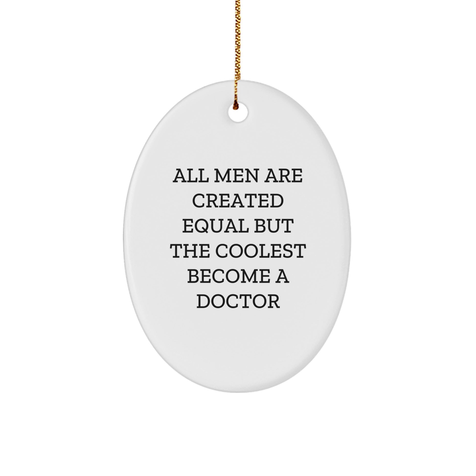 Funny Doctor Oval Ornament Gifts for Men from Friends - 'All Men Are Created Equal But The Coolest Become A Doctor' - Christmas Unique Decorations - Image 1