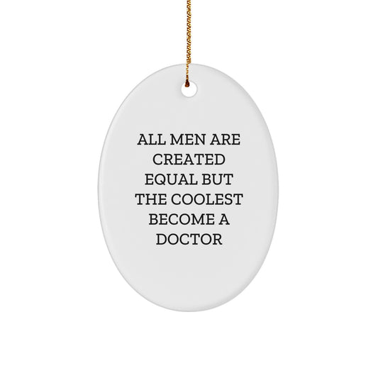 Funny Doctor Oval Ornament Gifts for Men from Friends - 'All Men Are Created Equal But The Coolest Become A Doctor' - Christmas Unique Decorations - Image 1