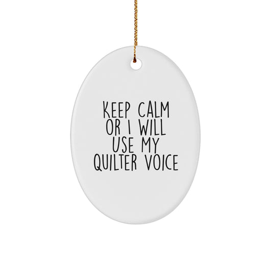 Quilter Gifts from Friends - Oval Ornament with Funny 'Keep Calm Or I Will Use My Quilter Voice' - White, 3.25" Tall, Christmas Unique Gift for Quilter Enthusiasts - Image 1