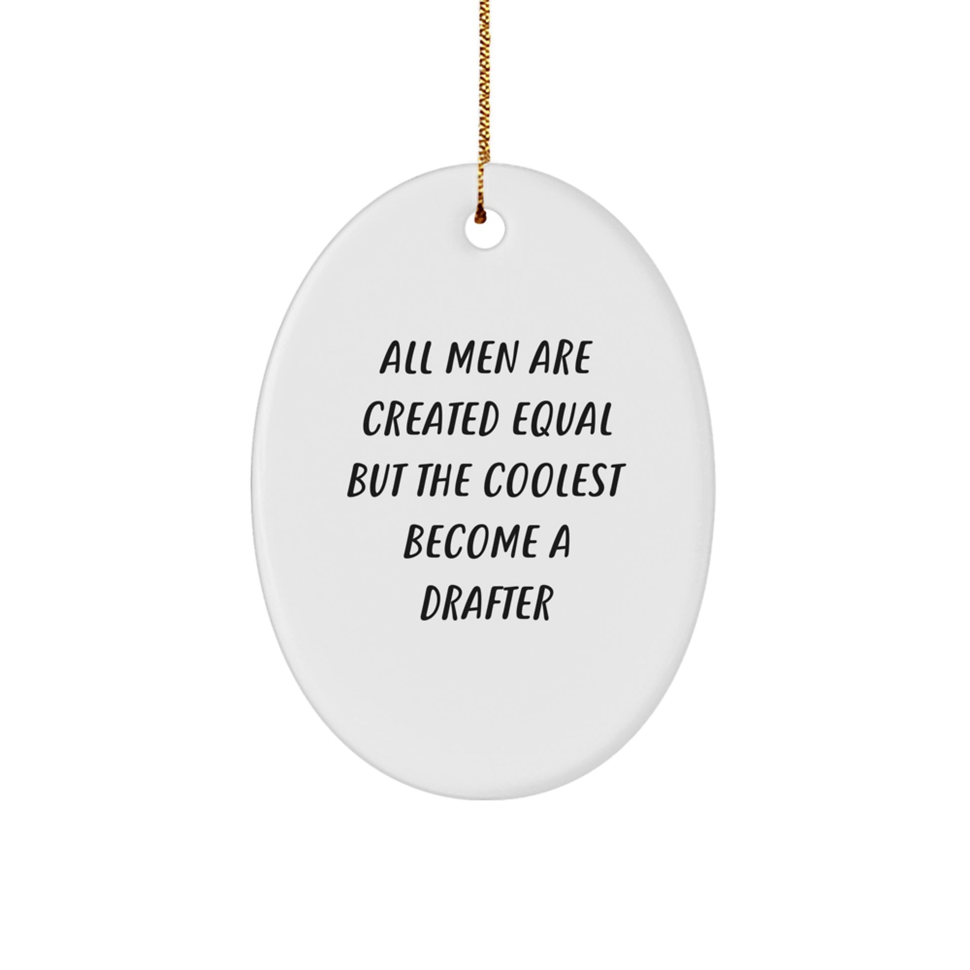 Funny Drafter Gifts from Friends for Men - Oval Ornament, All 'Men Are Created Equal But The Coolest Become A Drafter' Christmas Unique Gifts - Image 1