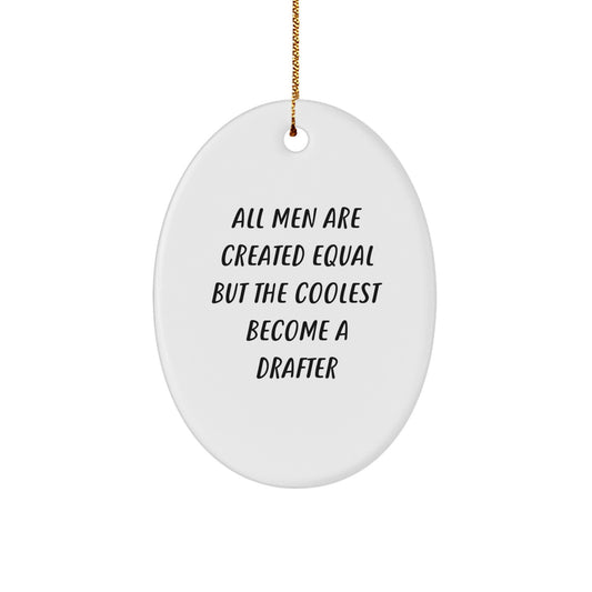 Funny Drafter Gifts from Friends for Men - Oval Ornament, All 'Men Are Created Equal But The Coolest Become A Drafter' Christmas Unique Gifts - Image 1
