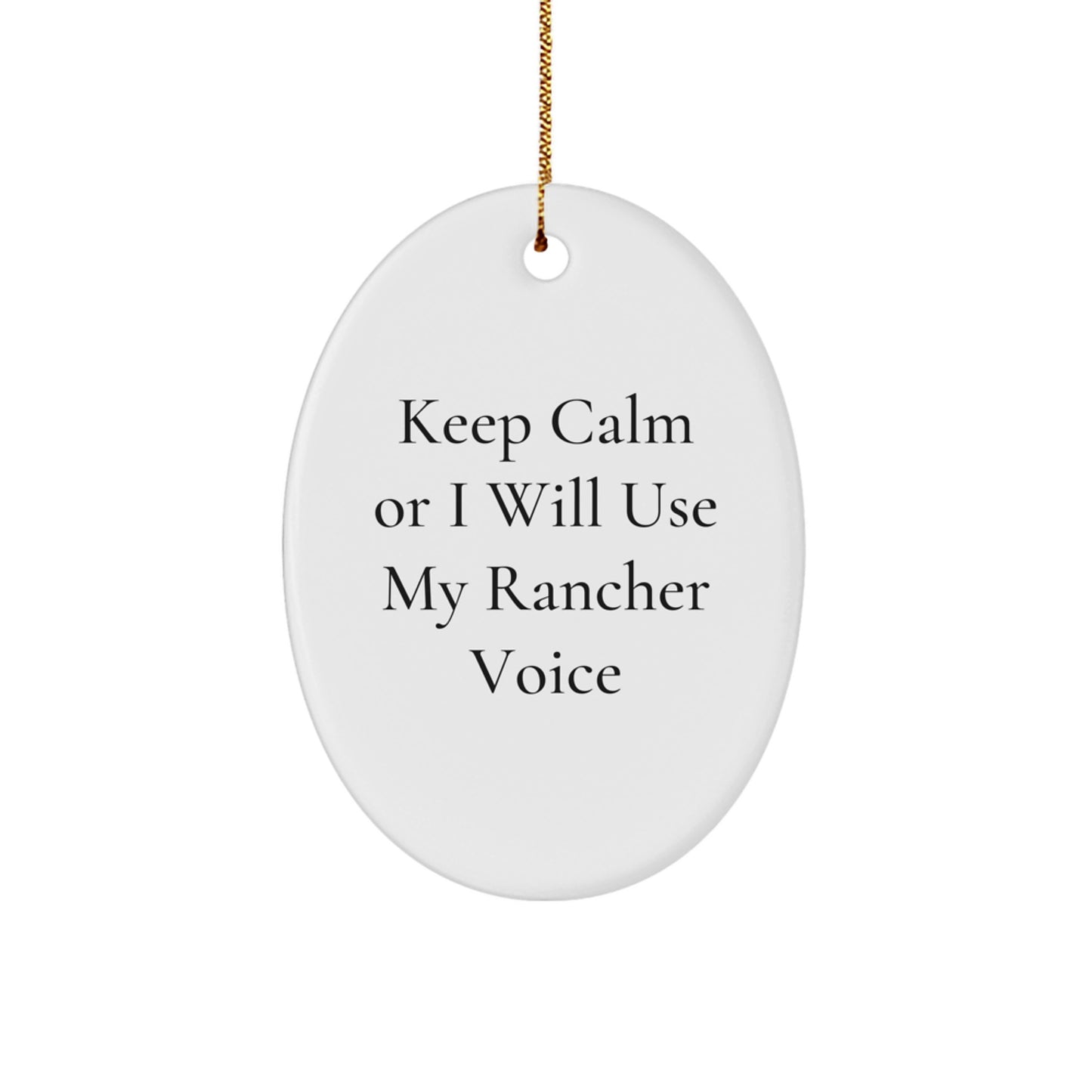 Funny Rancher Gifts from Men to Friends, Christmas Unique Oval Ornament with Keep Calm Or I Will Use My Rancher Voice - Image 1