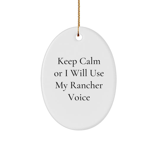 Funny Rancher Gifts from Men to Friends, Christmas Unique Oval Ornament with Keep Calm Or I Will Use My Rancher Voice - Image 1