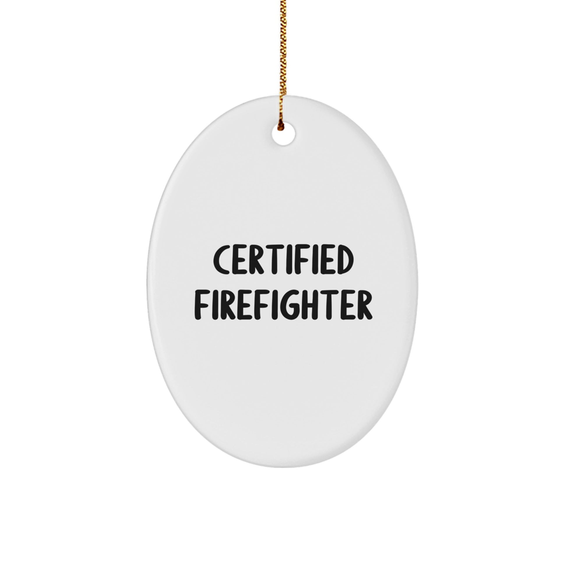 Funny Firefighter Gifts from Friends for Christmas - Oval Ornament with Certified Quote - Image 1