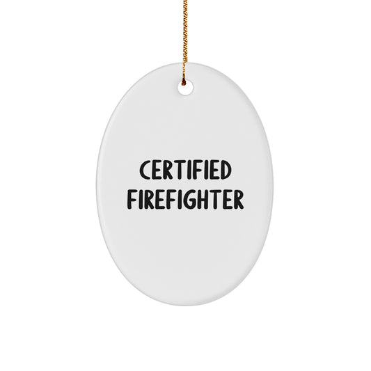 Funny Firefighter Gifts from Friends for Christmas - Oval Ornament with Certified Quote - Image 1