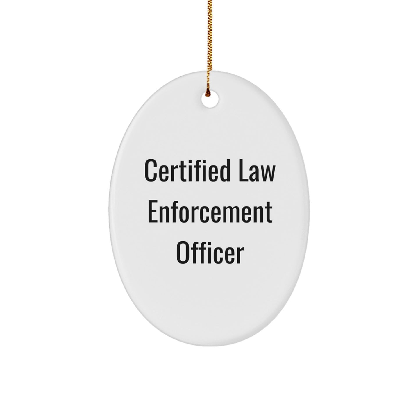 Funny Quote Law Enforcement Officer Oval Ornament Gifts from Family for Men - 'Certified Law Enforcement Officer' Christmas Unique Gifts - Image 1