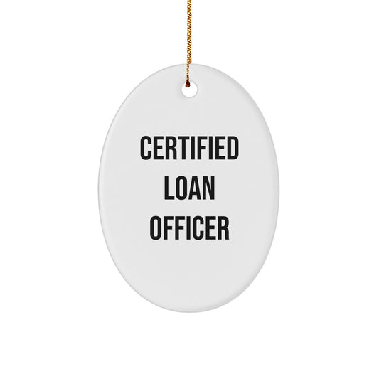 Gifts from Friends to Loan Officers, Certified Loan Officer Oval Ornament - Funny Quote, Unique Christmas Unique Gifts for Men - Image 1