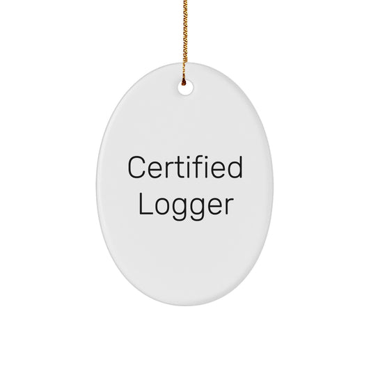 Funny Logger Oval Ornament Gifts for Men, Logger Friends and Family, Certified Logger Quotes, Christmas Unique Gifts from Friends - Image 1