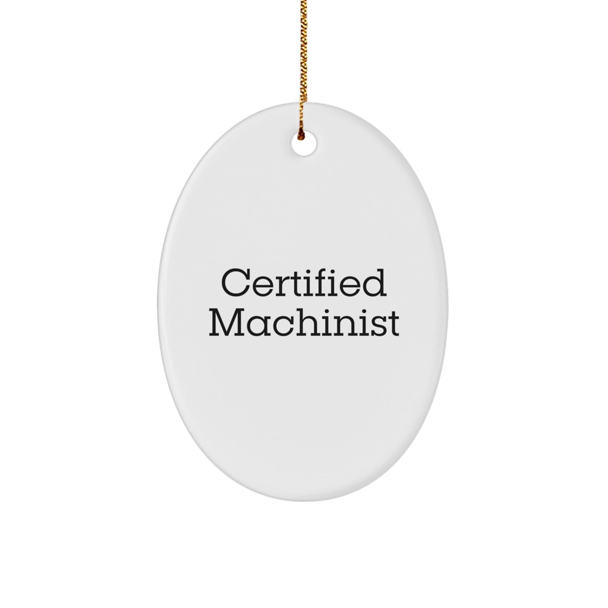 Funny Machinist Gifts from Friends - Oval Ornament for Certified Machinist, Men, or Women, Christmas Unique Gifts - Image 1