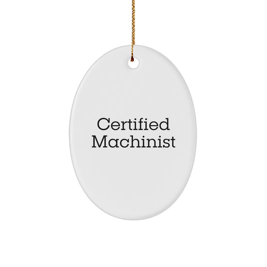 Funny Machinist Gifts from Friends - Oval Ornament for Certified Machinist, Men, or Women, Christmas Unique Gifts - Image 1