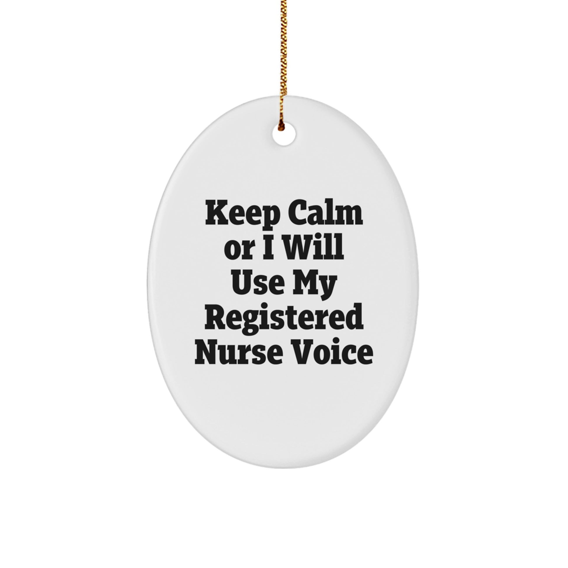 Funny Registered Nurse Gifts, Keep Calm Or I Will Use My Registered Nurse Voice Oval Ornament, Christmas Unique Registered Nurse Decor - Image 1