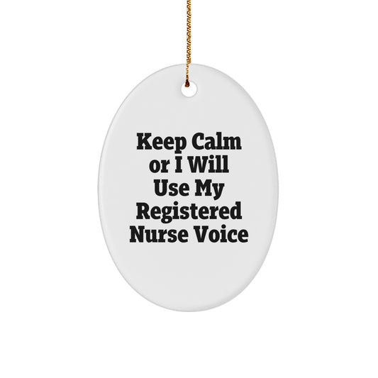 Funny Registered Nurse Gifts, Keep Calm Or I Will Use My Registered Nurse Voice Oval Ornament, Christmas Unique Registered Nurse Decor - Image 1