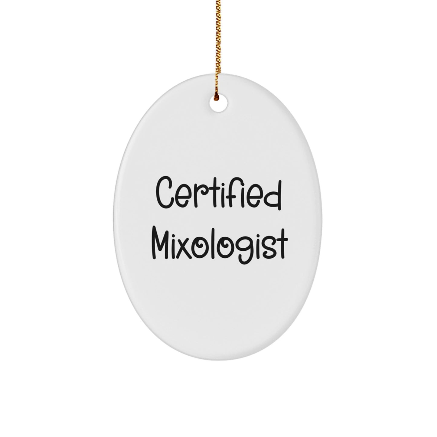 Funny Mixologist Gifts from Men for Friends - Oval Ornament, Certified Quote, White Oval Shaped Christmas Unique Gifts - Image 1