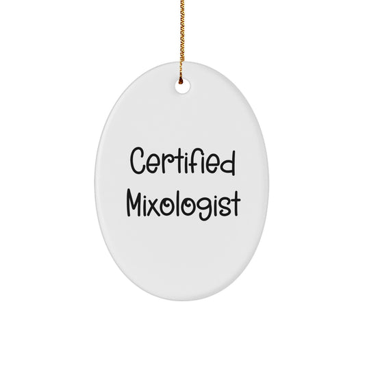 Funny Mixologist Gifts from Men for Friends - Oval Ornament, Certified Quote, White Oval Shaped Christmas Unique Gifts - Image 1