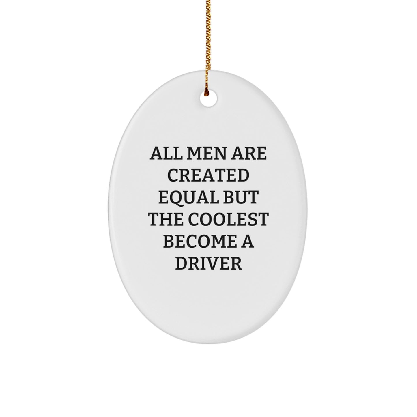 Funny Driver Gifts for Men - 'All Men Are Created Equal But The Coolest Become A Driver' Oval Ornament, White, Christmas Unique Gifts from Friends - Image 1