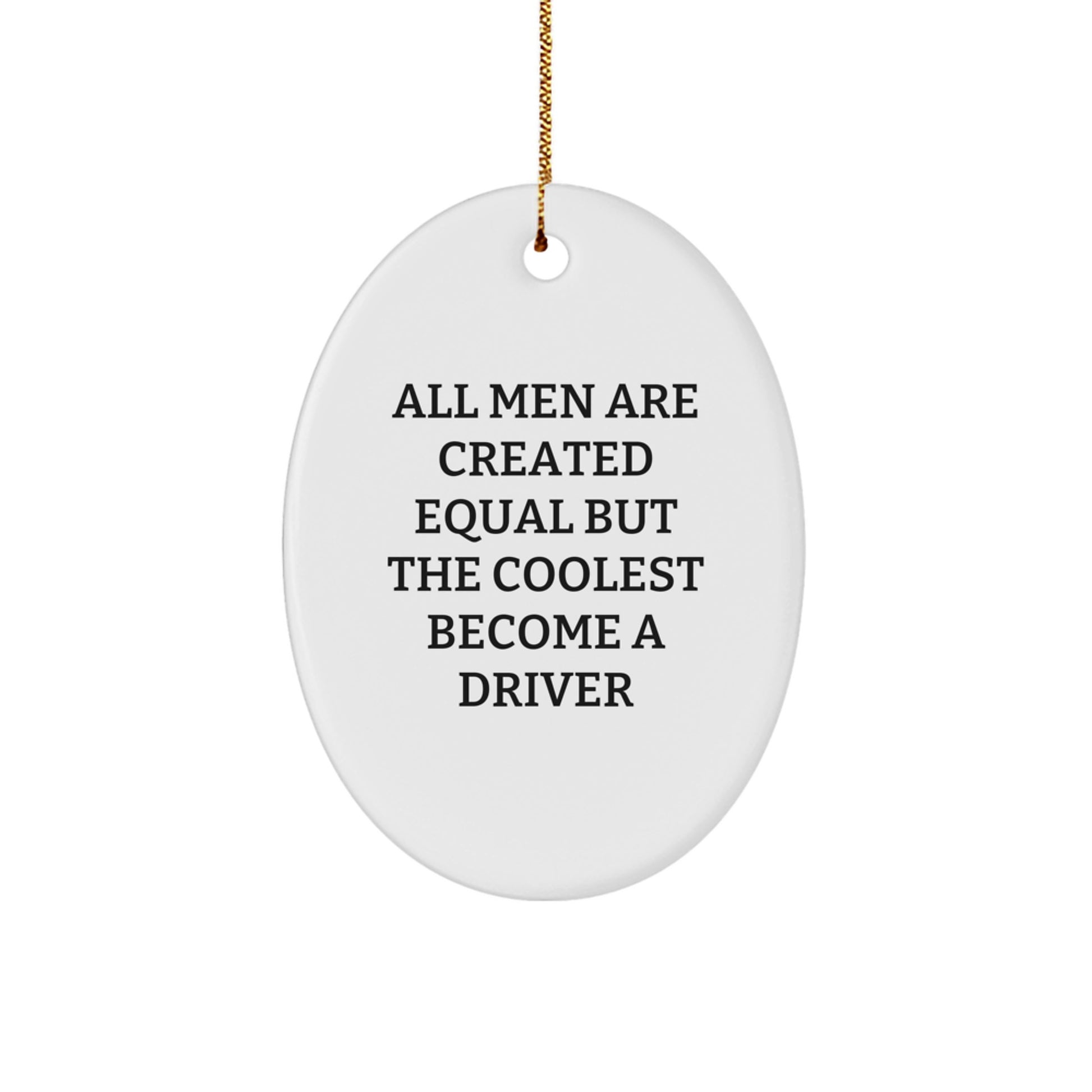 Funny Driver Gifts for Men - 'All Men Are Created Equal But The Coolest Become A Driver' Oval Ornament, White, Christmas Unique Gifts from Friends - Image 1