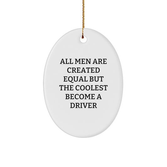 Funny Driver Gifts for Men - 'All Men Are Created Equal But The Coolest Become A Driver' Oval Ornament, White, Christmas Unique Gifts from Friends - Image 1