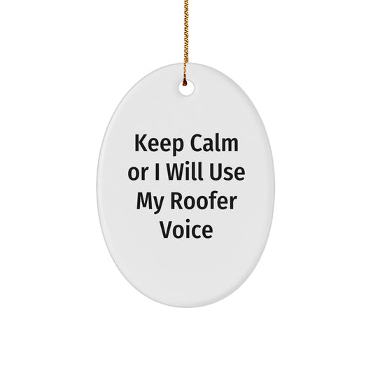Roofer Gifts from Men to Friends - Oval Ornament with Funny Quote, 'Keep Calm Or I Will Use My Roofer Voice', Christmas Unique Gifts - Image 1