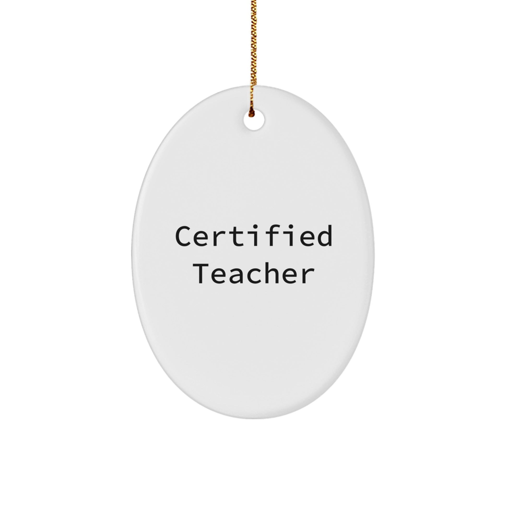 Funny Teacher Gifts from Family - Oval Ornament for Teacher's Desk - Unique Christmas Memorable Presents for Teachers with Certified Teacher Quote - Image 1