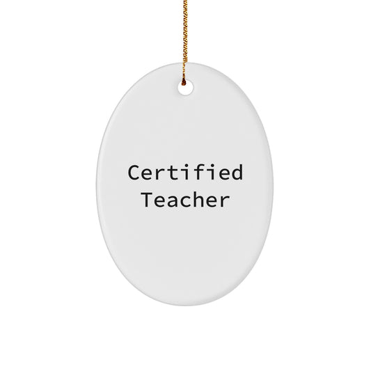 Funny Teacher Gifts from Family - Oval Ornament for Teacher's Desk - Unique Christmas Memorable Presents for Teachers with Certified Teacher Quote - Image 1