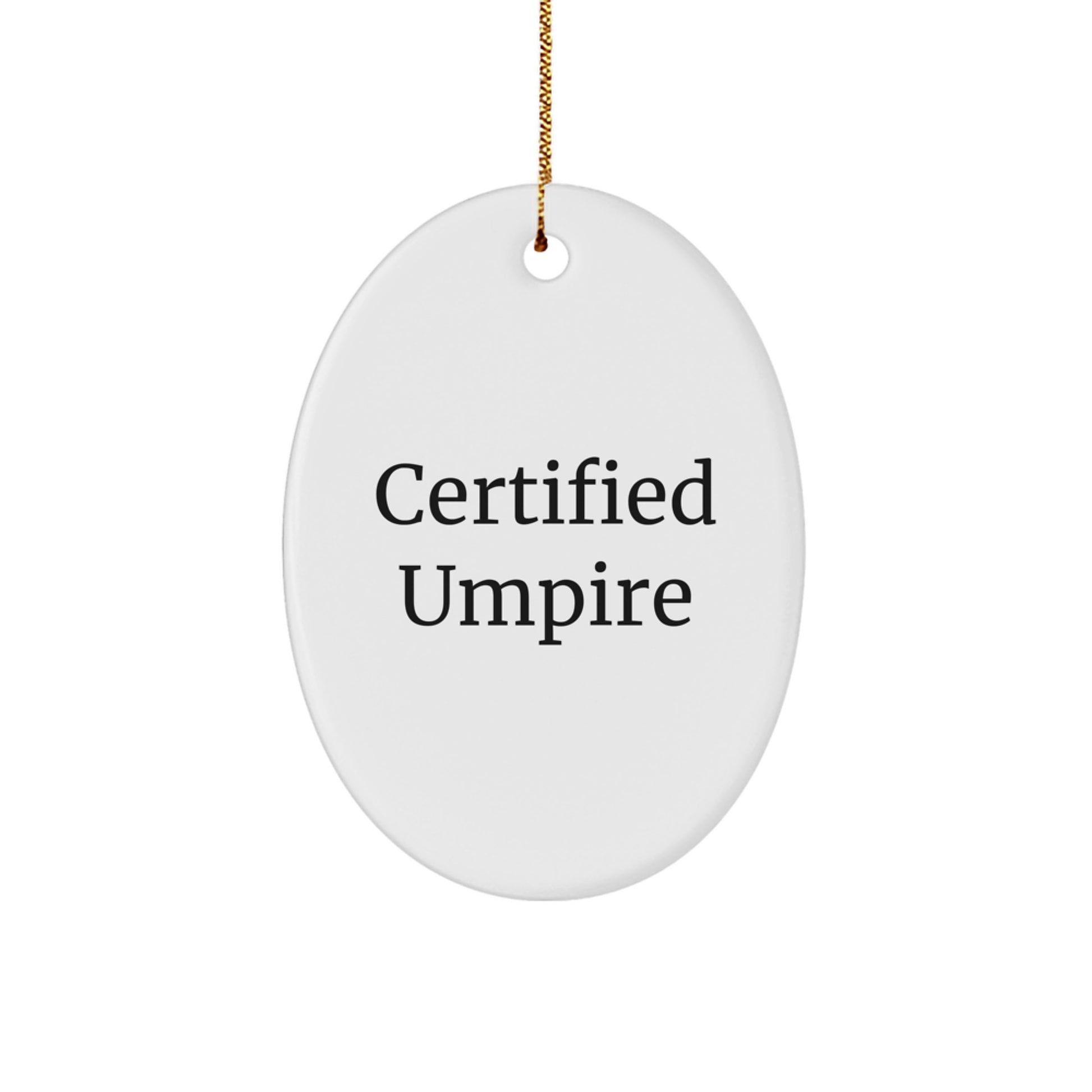 Funny Certified Umpire Gifts from Men - Oval Ornament for Umpire Friends, Coworkers, and Family - Christmas Unique Gifts - Image 1
