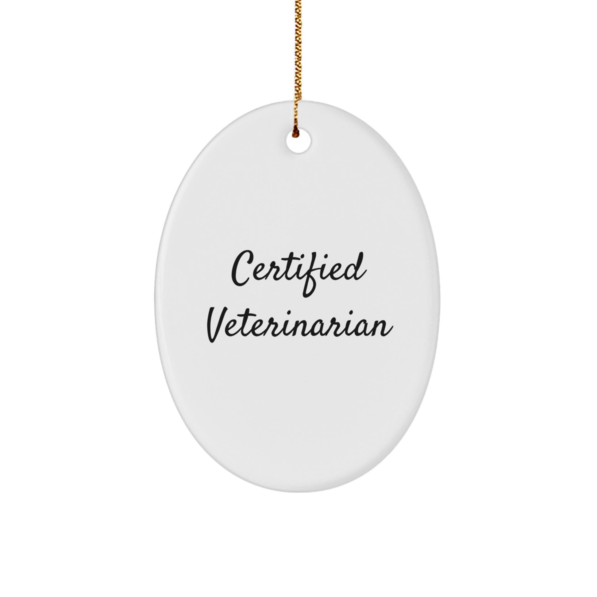 Funny Quote Gifts from Men to Veterinarian Friends with Oval Ornament Certified Veterinarian Christmas Unique Gifts - Image 1