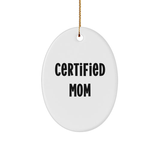 Funny Mom Gifts from Certified Mom - Oval Ornament for Mom, 'Certified Mom' Quote, White, 3.25" Tall, Perfect for Christmas Unique Gifts - Image 1