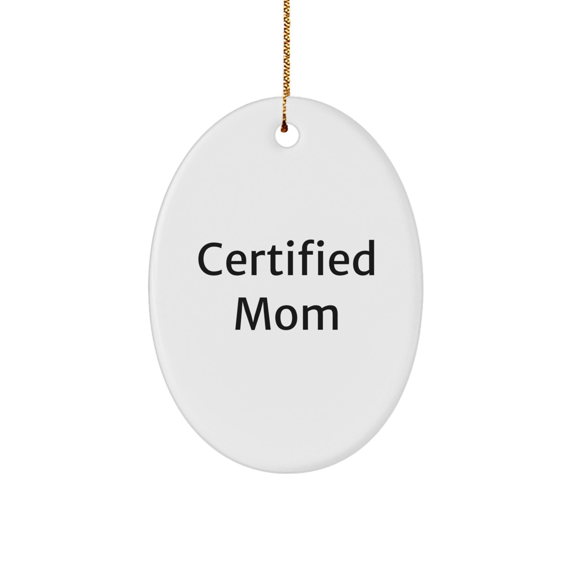 Funny Mom Gifts from Friends - Christmas Oval Ornament with 'Certified Mom' Quote - Unique Mom Present for Her - Image 1