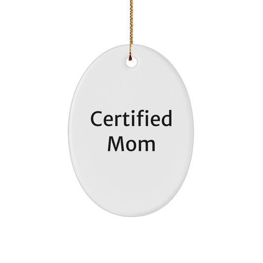Funny Mom Gifts from Friends - Christmas Oval Ornament with 'Certified Mom' Quote - Unique Mom Present for Her - Image 1