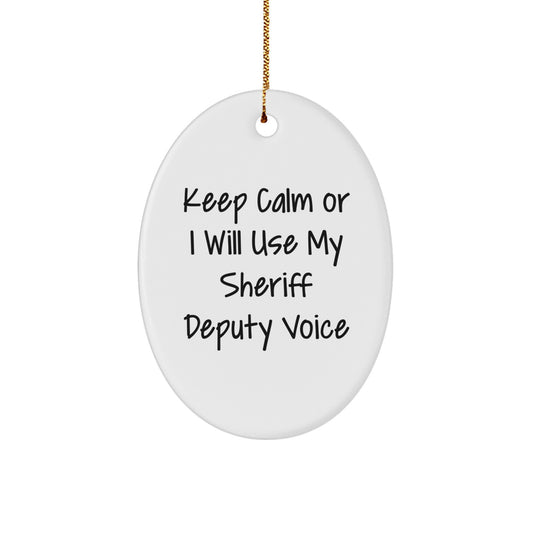 Funny Sheriff Deputy Gifts for Men Keep Calm Or I Will Use My Sheriff Deputy Voice Oval Ornament, Christmas Unique Gifts from Friends - Image 1