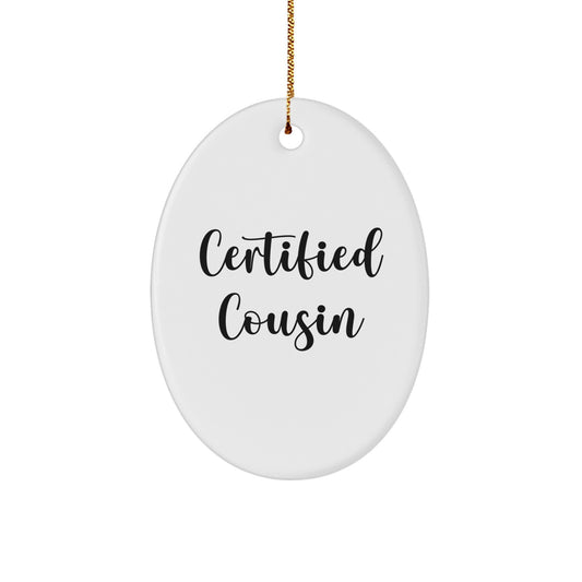 Cousin Oval Ornament Gifts from Men to Cousin, Funny Certified Cousin Quote, White Oval Shaped, Perfect Christmas Unique Gifts for Cousin - Image 1