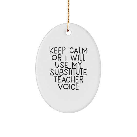 Funny Substitute Teacher Oval Ornament, Christmas Unique Gifts for Substitute Teachers from Friends and Family, Keep Calm Or I Will Use My Substitute Teacher Voice - Image 1