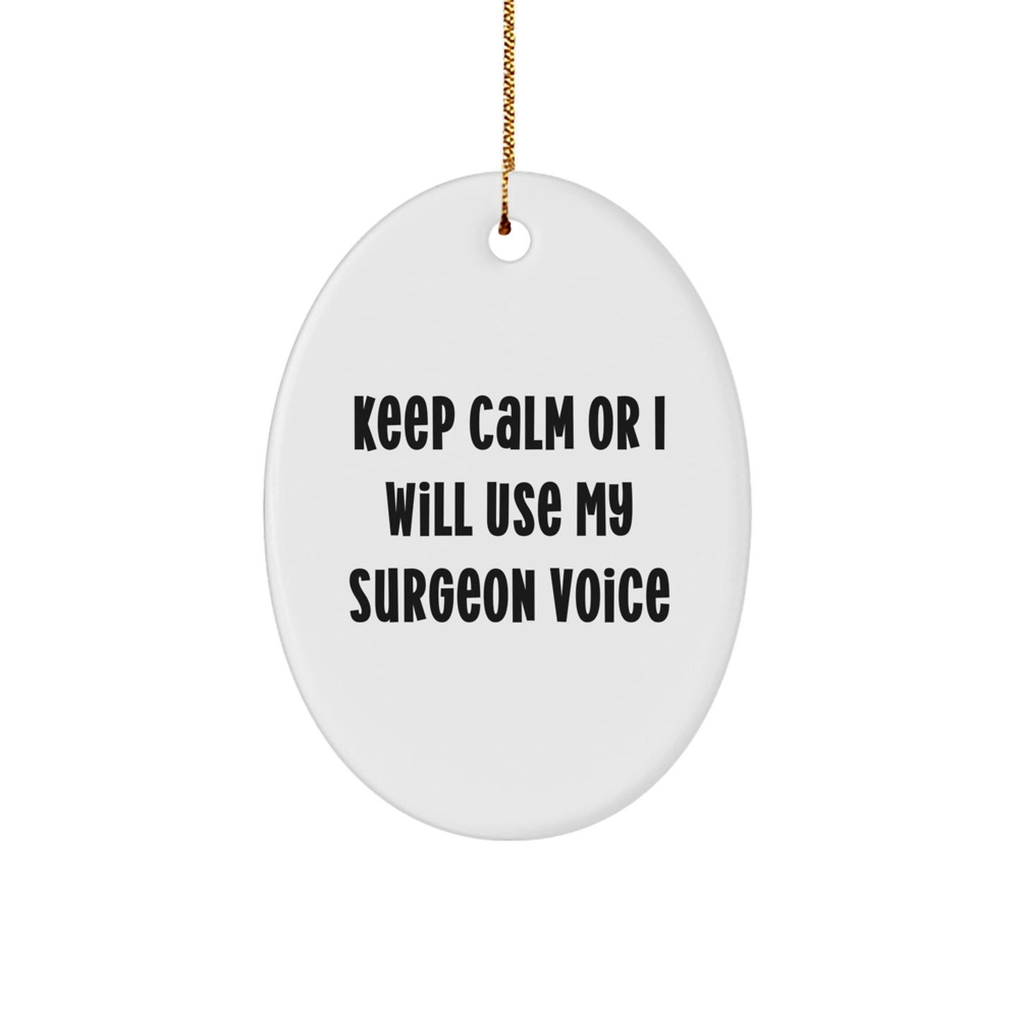 Funny Surgeon Gifts for Men Oval Ornament Keep Calm Or I Will Use My Surgeon Voice Christmas Unique Decorations Gifts from Friends - Image 1