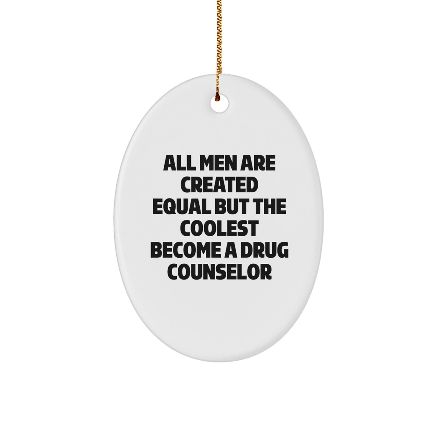 Funny Drug Counselor Oval Ornament, Gifts from Men for Drug Counselor, Unique Christmas Unique Gifts for Him, All Men Are Created Equal But The Coolest Become A Drug Counselor - Image 1