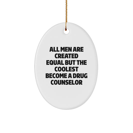 Funny Drug Counselor Oval Ornament, Gifts from Men for Drug Counselor, Unique Christmas Unique Gifts for Him, All Men Are Created Equal But The Coolest Become A Drug Counselor - Image 1