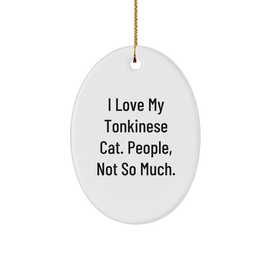 Funny Tonkinese Cat Lover Gifts from Friends and Family for Christmas Unique Decorations Oval Ornament, I Love My Tonkinese Cat People Not So Much - Image 1