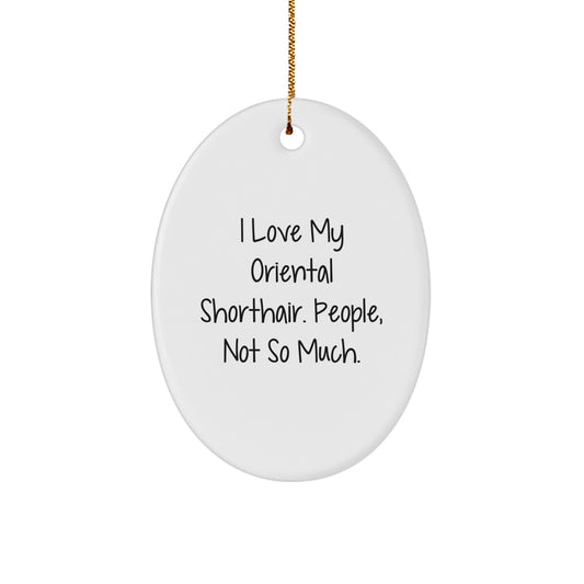 Funny Oriental Shorthair Cat Gifts for Men, Women, Friends, Family - Oval Ornament I Love My Oriental Shorthair People Not So Much - Christmas Unique Gifts - Image 1