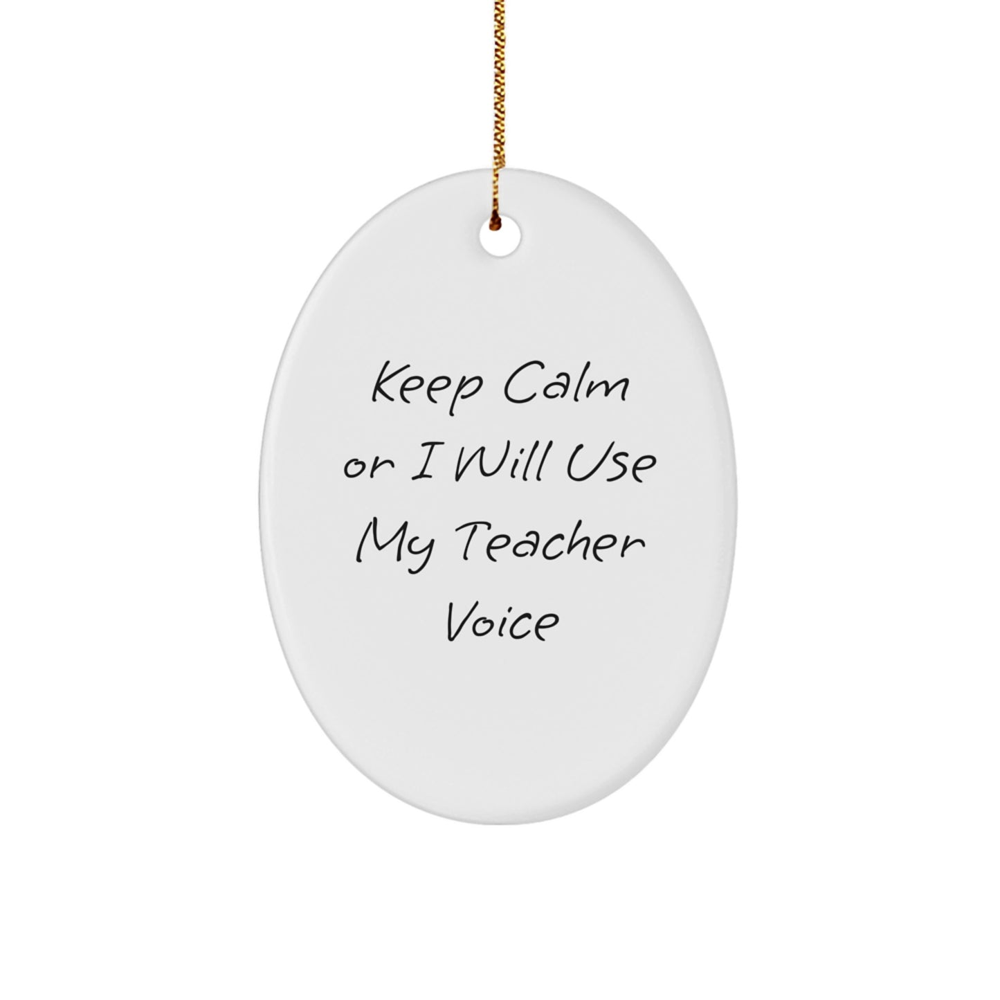 Funny Teacher Gifts from Men to Friends, Keep Calm Or I Will Use My Teacher Voice Oval Ornament for Christmas Unique Gifts - Image 1