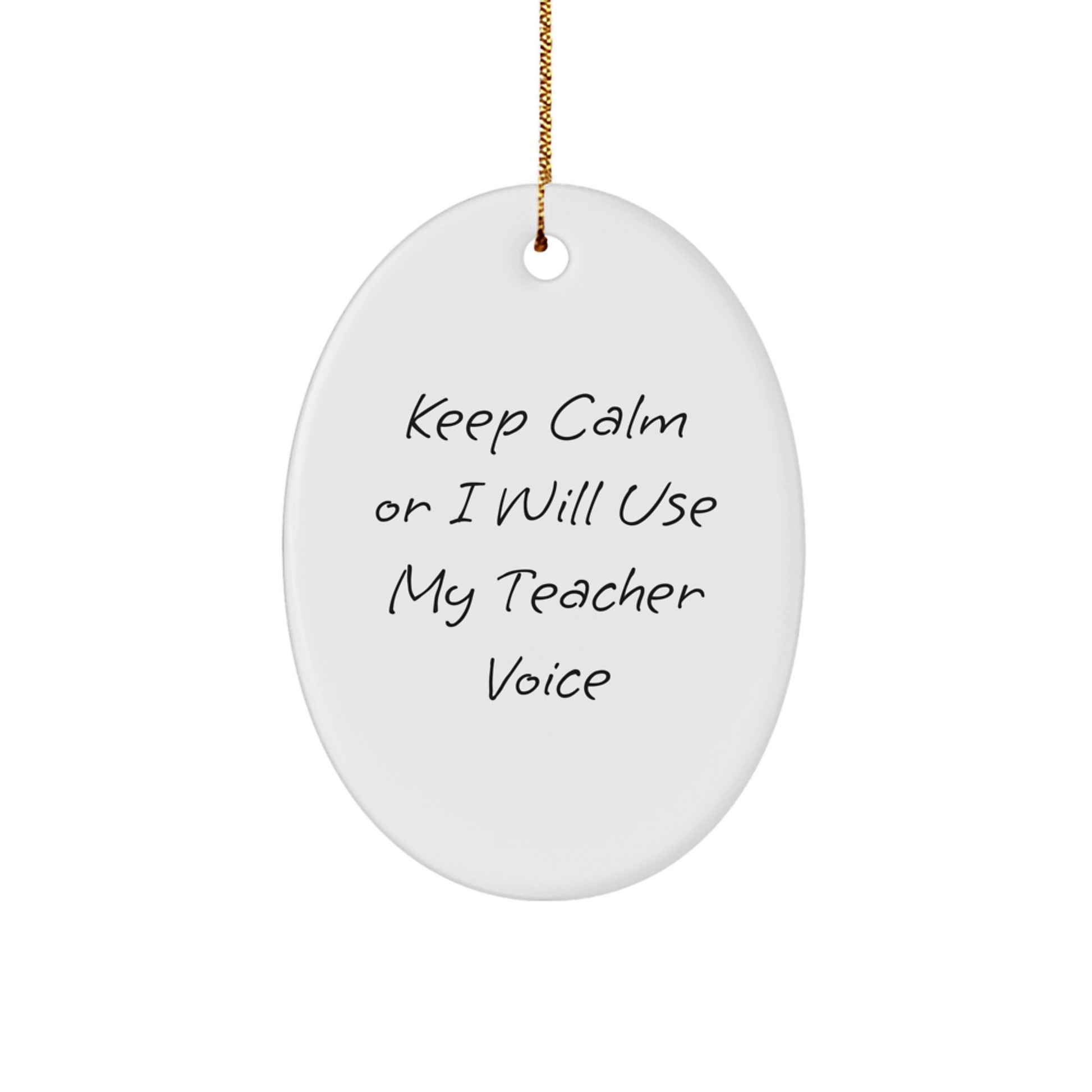 Funny Teacher Gifts from Men to Friends, Keep Calm Or I Will Use My Teacher Voice Oval Ornament for Christmas Unique Gifts - Image 1