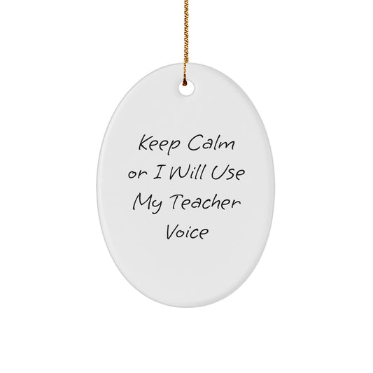 Funny Teacher Gifts from Men to Friends, Keep Calm Or I Will Use My Teacher Voice Oval Ornament for Christmas Unique Gifts - Image 1