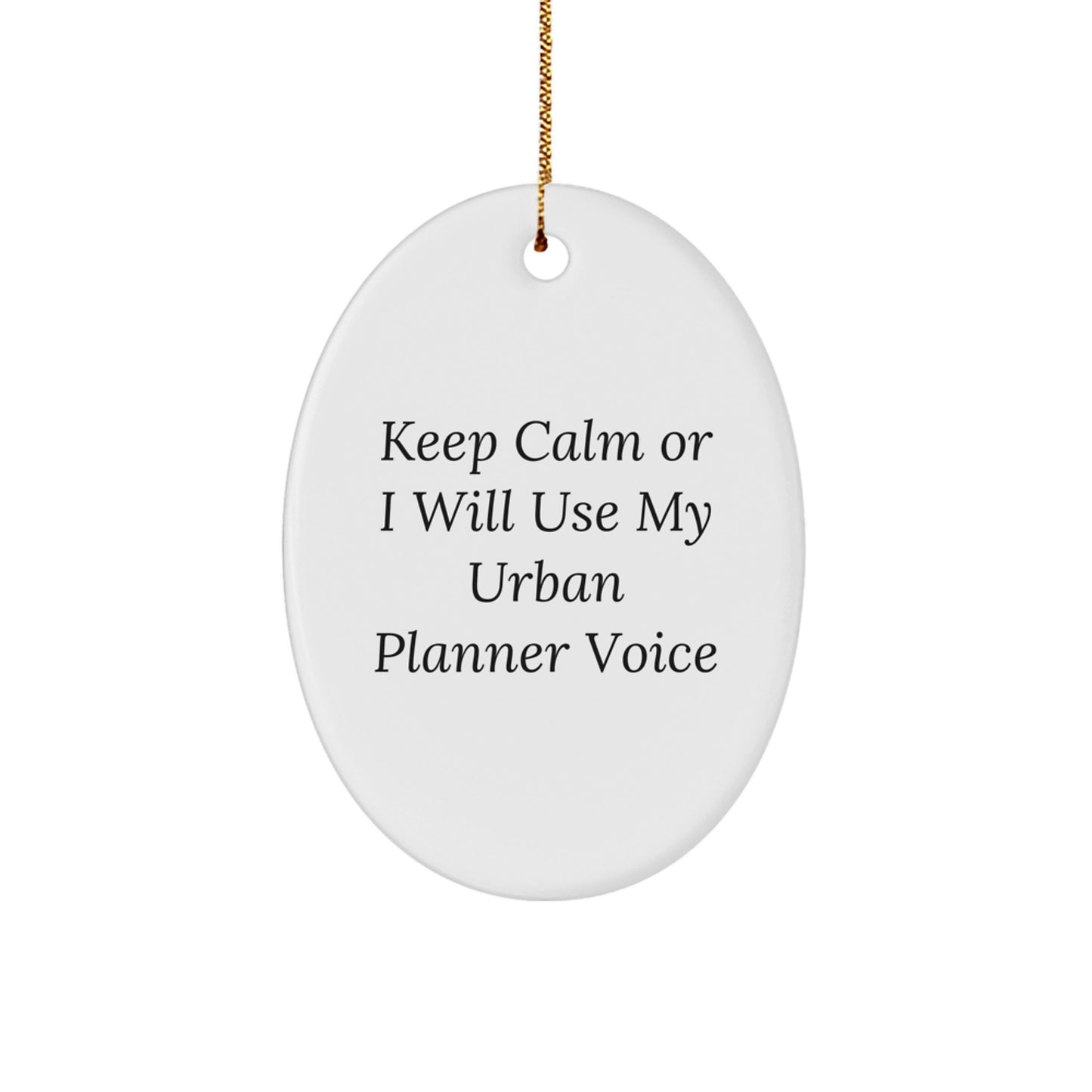 Urban Planner Oval Ornament, 'Keep Calm Or I Will Use My Urban Planner Voice', Funny Christmas Unique Gift from Friends to Urban Planner, 3.25" tall, Durable MDF, High-Gloss Finish, White - Image 1