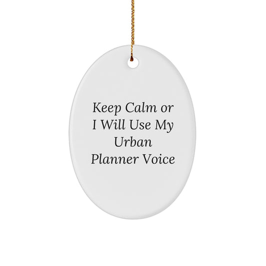 Urban Planner Oval Ornament, 'Keep Calm Or I Will Use My Urban Planner Voice', Funny Christmas Unique Gift from Friends to Urban Planner, 3.25" tall, Durable MDF, High-Gloss Finish, White - Image 1