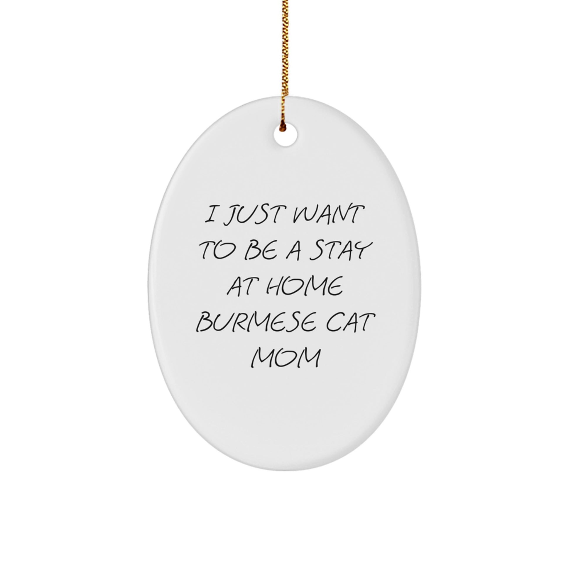 Funny Burmese Cat Mom Gifts for Women, Oval Ornament 'I Just Want To Be A Stay At Home Burmese Cat Mom' Christmas Unique Gifts from Mom to Daughter - Image 1